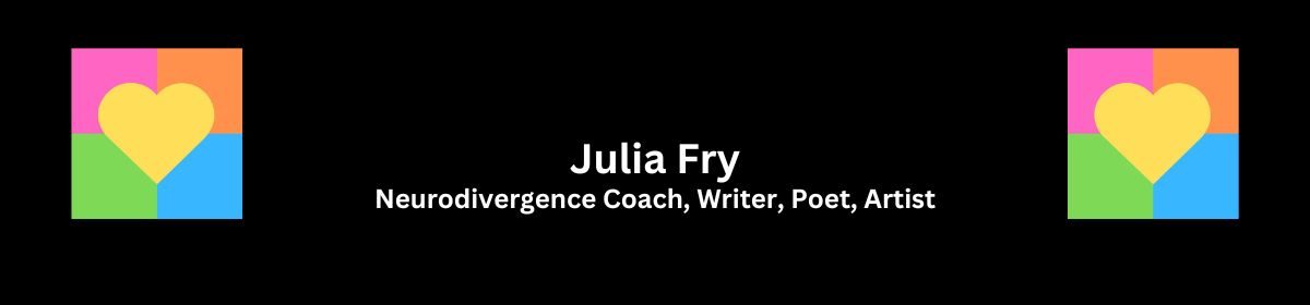 Julia Fry – Neurodivergence Coach, Writer, Poet, Artist.