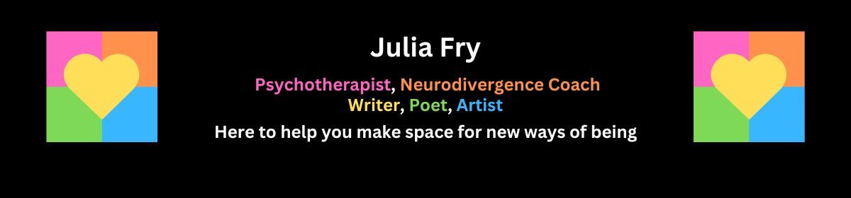 Julia Fry – Psychotherapist, Neurodivergence Coach, Writer, Poet, Artist.