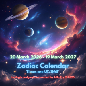planets in space with rainbow coloured clouds and the words "20 March 2026 - 19 March 2027 Zodiac Calendar Times are UT/GMT Lovingly designed and created by Julia Fry copyright 2025